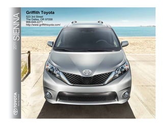 Griffith Toyota
SIENNA   523 3rd Street
         The Dalles, OR 97058
         866-648-2271
         http://www.griffithtoyota.com/
2011
 