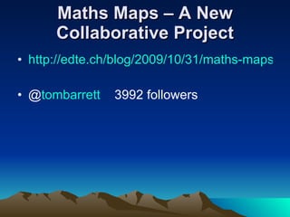Maths Maps – A New Collaborative Project http://edte.ch/blog/2009/10/31/maths-maps-a-new-collaborative-project/ @ tombarrett    3992 followers 