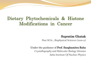 Supratim Ghatak
Post M.Sc., Biophysical Sciences (2010-11)
Under the guidance of Prof. Sanghamitra Raha
Crystallography and Molecular Biology Division
Saha Institute Of Nuclear Physics
 