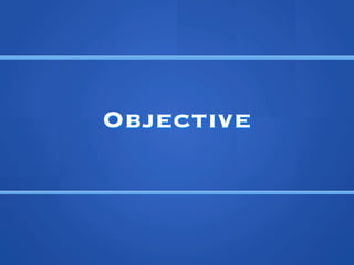 Objective
 