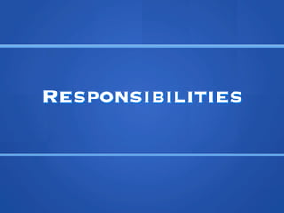 Responsibilities
 