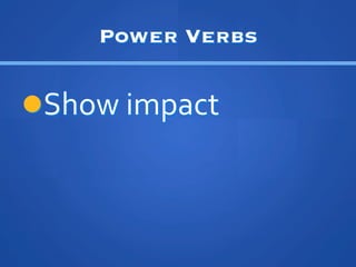 Power Verbs


l??Show	
 ?impact	
 ?
 