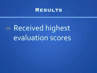 Results

??	
 ?	
 ?Received	
 ?highest	
 ?
  	
 ?evaluation	
 ?scores	
 ?
 