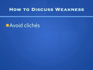 How to Discuss Weakness

l??Avoid	
 ?clichs	
 ?
 