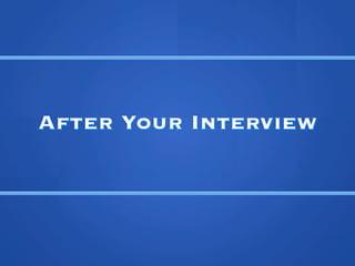After Your Interview
 