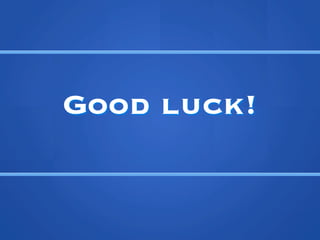 ?
	
 



       Good luck!
 