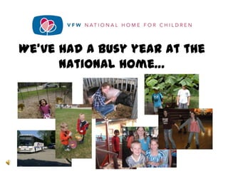 We’ve had a busy year at the
      National Home…
 