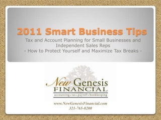 2011 Smart Business Tips Tax and Account Planning for Small Businesses and Independent Sales Reps - How to Protect Yourself and Maximize Tax Breaks -  www.NewGenesisFinancial.com 321-765-8200 