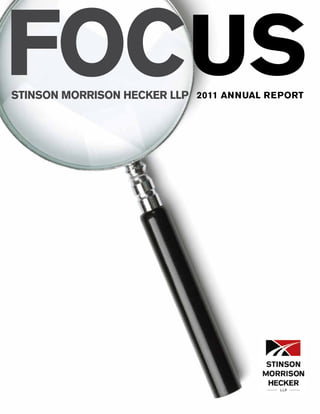 FOCUS
STINSON MORRISON HECKER LLP 2011 ANNUAL REPORT
 