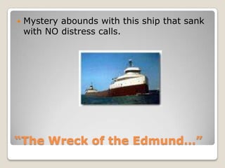 “The Wreck of the Edmund…”Mystery abounds with this ship that sank with NO distress calls.