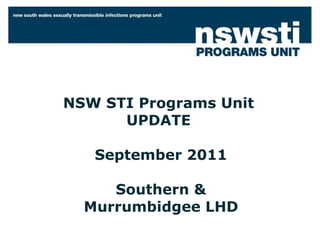 NSW STI Programs Unit  UPDATE  September 2011 Southern & Murrumbidgee LHD 