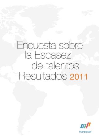 Encuesta sobre
 la Escasez
   de talentos
Resultados 2011
 