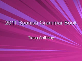 2011 Spanish Grammar Book Tiana Anthony 
