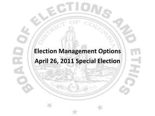 Election Management Options April 26, 2011 Special Election 