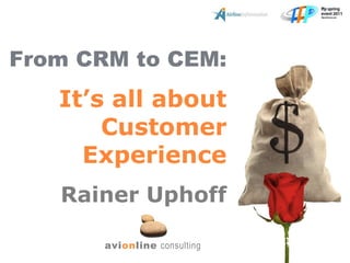 From CRM to CEM: It ’ s all about Customer Experience Rainer Uphoff 