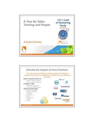 A Year for Sales
  Training and People




   Executive Summary




Amazon Consulting 2011                                                 1




           Elevate the Impact of Your Partners
       The only company that takes a holistic approach to designing,
    implementing and automating partner models to increase awareness
                                and sales
   Based in Mountain View, CA
       • Boston, Florida, Portland
       • London, Dubia, Singapore
   Founded in 1998
       • 14th year of business
       • Over 300 satisfied clients
   Variety of partner types
       •   System integrators
       •   Solution providers
       •   Alliances
       •   Distributors
       •   Retail
       •   Developers
       •   OEMs
       •   Cloud


   Amazon Consulting 2011                                              2
 