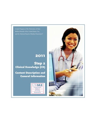 A Joint Program of the Federation of State
Medical Boards of the United States, Inc.,
and the National Board of Medical Examiners®




                                  2011
                                Step 2
Clinical Knowledge (CK)

Content Description and
   General Information
 
