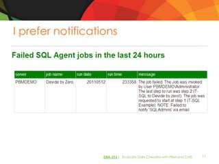 I prefer notifications




                   DBA-216| Evaluate Daily Checklist with PBM and CMS   11
 