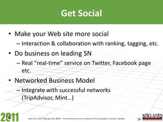 Get Social<br />Make your Web site more social<br />Interaction & collaboration with ranking, tagging, etc.<br />Do busine...