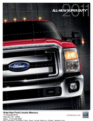 fordvehicles.com
ALL-NEW SUPER DUTY
®
West Herr Ford Lincoln Mercury
10 Campbell Blvd
Getzville, NY. 14068
Sales : (716) 568-2000
 