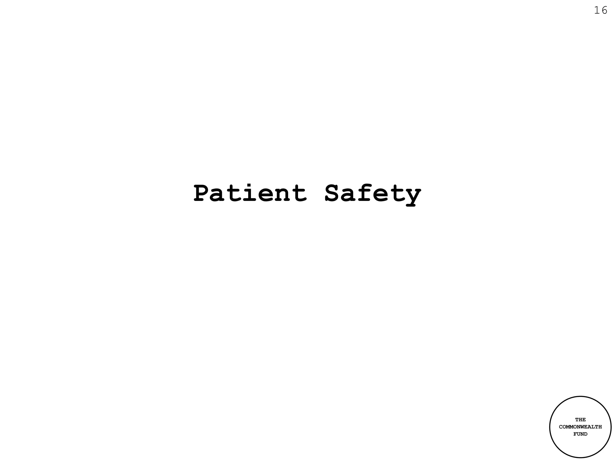 16




Patient Safety




                      THE
                 COMMONWEALTH
                     FUND
 
