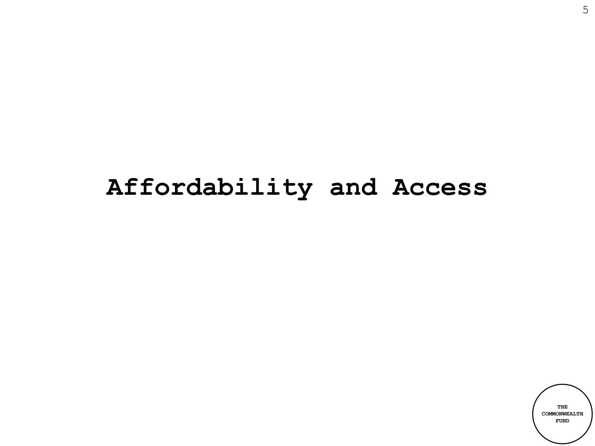 5




Affordability and Access




                                THE
                           COMMONWEALTH
                               FUND
 