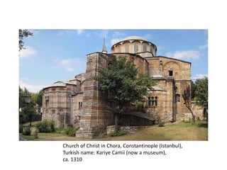 Church of Christ in Chora, Constantinople (Istanbul), Turkish name: KariyeCamii (now a museum),ca. 1310