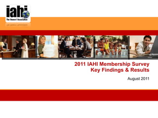 2011 IAHI Membership Survey Key Findings & Results August 2011 
