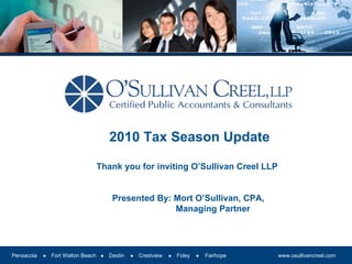 2010 Tax Season Update Thank you for inviting O’Sullivan Creel LLP  Presented By: Mort O’Sullivan, CPA,  Managing Partner 