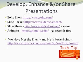 Develop, Enhance &/or Share  Presentations ,[object Object],[object Object],[object Object],[object Object],[object Object]