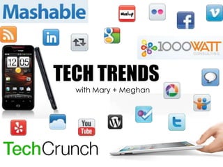 TECH TRENDS 	with Mary + Meghan 