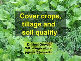 Cover crops, tillage and  soil quality   Dr. Joel Gruver WIU – Agriculture [email_address] 