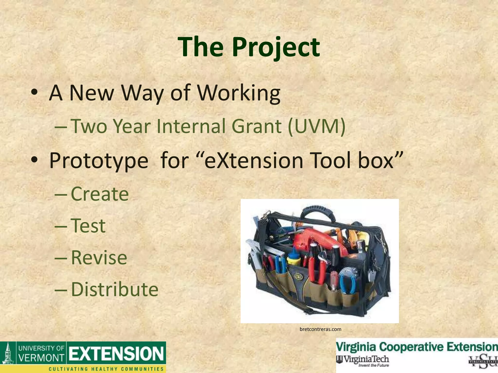 The ProjectA New Way of WorkingTwo Year Internal Grant (UVM)Prototype  for “eXtension Tool box”CreateTestReviseDistributebretcontreras.com