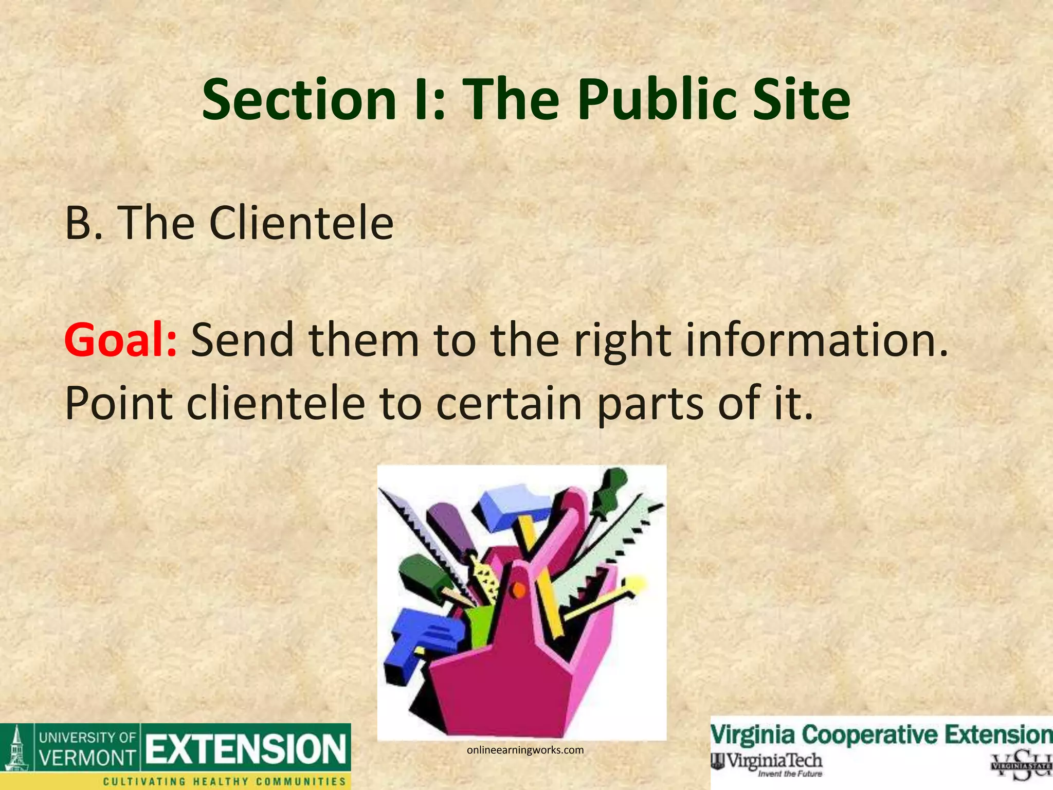 Section I: The Public SiteB. The ClienteleGoal: Send them to the right information.  Point clientele to certain parts of it.onlineearningworks.com