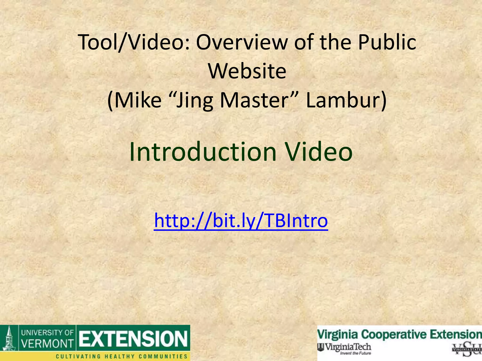 Introduction Videohttp://bit.ly/TBIntroTool/Video: Overview of the Public Website (Mike “Jing Master” Lambur)