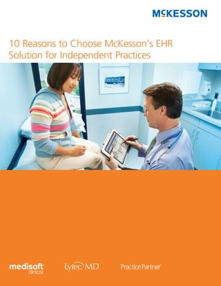 10 Reasons to Choose McKesson’s EHR
Solution for Independent Practices
 