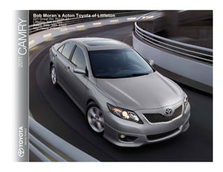 Bob Moran´s Acton Toyota of Littleton

CAMRY
        221 Great Rd. Route 2A
        Littleton, MA 01460
        Sales: 888- 393- 6322
        http://www.actontoyota.com/
2011
 