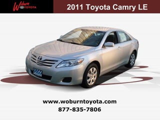 877-835-7806 www.woburntoyota.com 2011 Toyota Camry LE 2011 Toyota Camry LE 