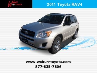 2011 Toyota RAV4




www.woburntoyota.com
   877-835-7806
 