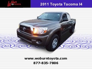 2011 Toyota Tacoma I4




www.woburntoyota.com
   877-835-7806
 