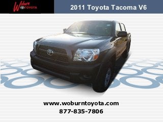 2011 Toyota Tacoma V6




www.woburntoyota.com
   877-835-7806
 