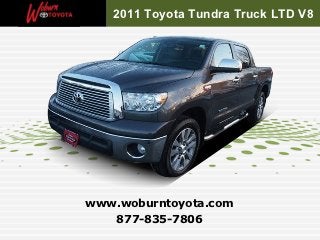 2011 Toyota Tundra Truck LTD V8




www.woburntoyota.com
   877-835-7806
 