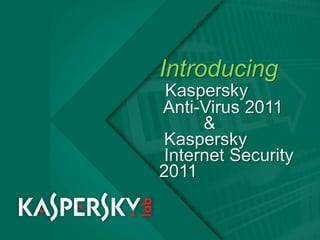 IntroducingKaspersky Anti-Virus 2011         & Kaspersky Internet Security 2011 