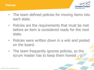 Policies


               • The team defined policies for moving items into
                 each state.
               • ...