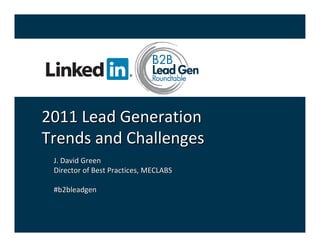 2011 Lead Generation
Trends and Challenges
 J. David Green
 Director of Best Practices, MECLABS

 #b2bleadgen
 