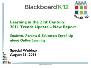 Learning in the 21st Century:  2011 Trends Update – New Report Students, Parents & Educators Speak Up  about Online Learning   Special Webinar August 31, 2011 
