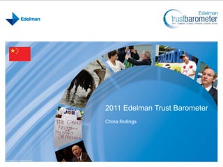 2011 Edelman Trust Barometer
China findings
 