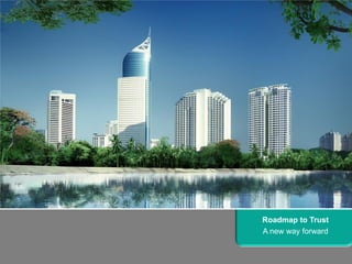 Roadmap to Trust
A new way forward
 