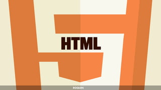HTML
ROQUIN
 