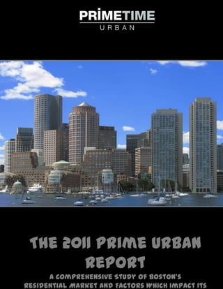 The 2011 Prime Urban Report A Comprehensive Study of Boston’s Residential Market And Factors Which Impact Its Viability  